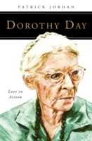 Dorothy Day: Miłość w działaniu - Dorothy Day: Love in Action