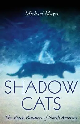 Shadow Cats: Czarne Pantery Ameryki Północnej - Shadow Cats: The Black Panthers of North America