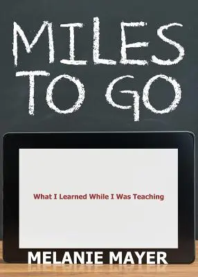 Miles to Go: Czego nauczyłem się, ucząc - Miles to Go: What I Learned While I Was Teaching