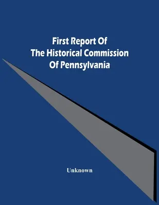 Pierwszy raport Komisji Historycznej Pensylwanii - First Report Of The Historical Commission Of Pennsylvania