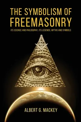 Symbolika masonerii: Jej nauka i filozofia, jej legendy, mity i symbole - The Symbolism of Freemasonry: Its Science and Philosophy, its Legends, Myths and Symbols