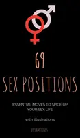 69 pozycji seksualnych. Niezbędne ruchy, aby urozmaicić swoje życie seksualne (z ilustracjami). - 69 Sex Positions. Essential Moves to Spice Up Your Sex Life (with illustrations).