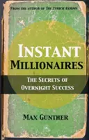 Natychmiastowi milionerzy: Sekrety sukcesu z dnia na dzień - Instant Millionaires: The Secrets of Overnight Success