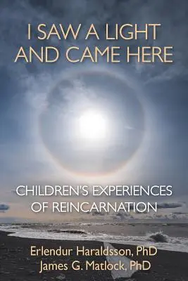 Zobaczyłem światło i przyszedłem tutaj: Dziecięce doświadczenia reinkarnacji - I Saw A Light And Came Here: Children's Experiences of Reincarnation