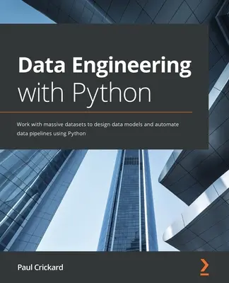 Inżynieria danych z Pythonem: Praca z ogromnymi zbiorami danych w celu projektowania modeli danych i automatyzacji potoków danych przy użyciu Pythona - Data Engineering with Python: Work with massive datasets to design data models and automate data pipelines using Python