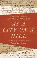 Jako miasto na wzgórzu: Historia najsłynniejszego świeckiego kazania w Ameryce - As a City on a Hill: The Story of America's Most Famous Lay Sermon