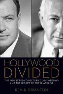 Hollywood podzielone: Spotkanie Gildii Reżyserów Ekranowych w 1950 roku i wpływ czarnej listy - Hollywood Divided: The 1950 Screen Directors Guild Meeting and the Impact of the Blacklist