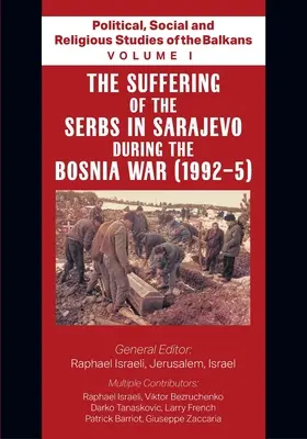 Studia polityczne, społeczne i religijne Bałkanów - tom I - Cierpienia Serbów w Sarajewie podczas wojny w Bośni - Political, Social and Religious Studies of the Balkans - Volume I - The Suffering of the Serbs in Sarajevo during the Bosnia War