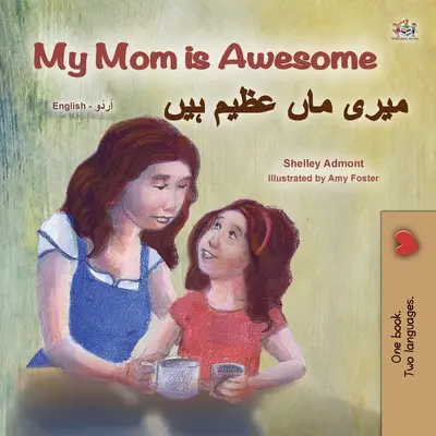 Moja mama jest niesamowita (dwujęzyczna książka dla dzieci w języku angielskim i urdu) - My Mom is Awesome (English Urdu Bilingual Book for Kids)
