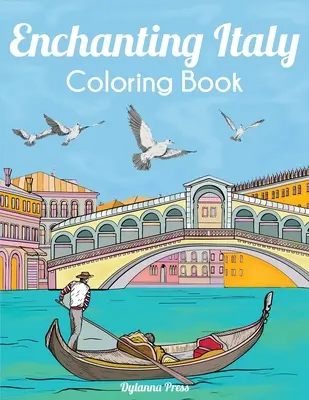 Czarująca włoska kolorowanka: Piękne zabytki, krajobrazy i miasta - Enchanting Italy Coloring Book: Beautiful Landmarks, Landscapes, and Cities