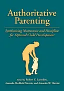 Autorytatywne rodzicielstwo: Synteza opieki i dyscypliny dla optymalnego rozwoju dziecka - Authoritative Parenting: Synthesizing Nurturance and Discipline for Optimal Child Development