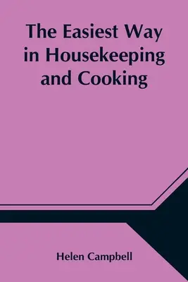Najłatwiejszy sposób na prowadzenie domu i gotowanie; Przystosowany do użytku domowego lub nauki w klasach - The Easiest Way in Housekeeping and Cooking; Adapted to Domestic Use or Study in Classes