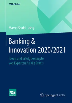 Bankowość i innowacje 2020/2021: Pomysły i rozwiązania ekspertów dla praktyki - Banking & Innovation 2020/2021: Ideen Und Erfolgskonzepte Von Experten Fr Die Praxis