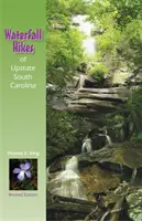 Wędrówki nad wodospadami w Karolinie Południowej (poprawione) - Waterfall Hikes of Upstate South Carolina (Revised)