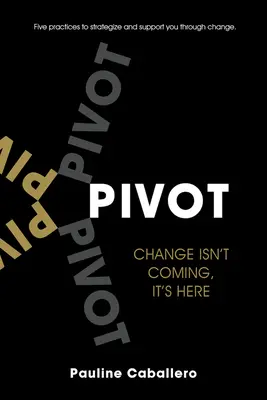 Pivot: Pięć praktyk strategicznych i wspierających w procesie zmian - Pivot: Five Practices to Strategize and Support You Through Change