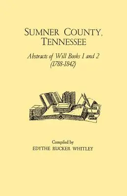 Hrabstwo Sumner, Tennessee: Streszczenia testamentów z ksiąg 1 i 2 (1788-1842) - Sumner County, Tennessee: Abstracts of Will Books 1 and 2 (1788-1842)