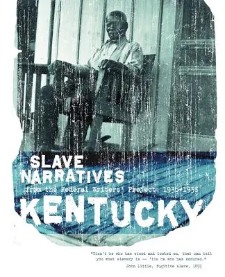 Kentucky Slave Narratives: Narracje niewolnicze z Federalnego Projektu Pisarzy 1936-1938 - Kentucky Slave Narratives: Slave Narratives from the Federal Writers' Project 1936-1938