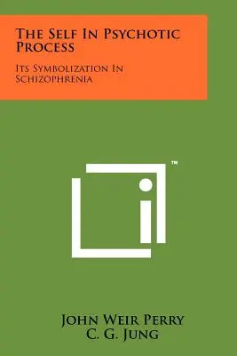 Jaźń w procesie psychotycznym: Jego symbolika w schizofrenii - The Self In Psychotic Process: Its Symbolization In Schizophrenia