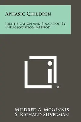 Dzieci z afazją: Identyfikacja i edukacja metodą asocjacyjną - Aphasic Children: Identification And Education By The Association Method