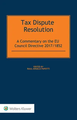 Rozstrzyganie sporów podatkowych: Komentarz do dyrektywy Rady UE 2017/185 - Tax Dispute Resolution: A Commentary on the EU Council Directive 2017/185