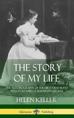 Historia mojego życia: Autobiografia pierwszej głuchoniewidomej osoby, która uzyskała dyplom uniwersytecki (Hardcover) - The Story of My Life: The Autobiography of the First Deaf-Blind Person to Earn a University Degree (Hardcover)