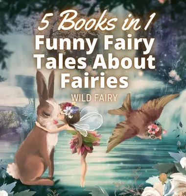 Zabawne bajki o wróżkach: 5 książek w 1 - Funny Fairy Tales About Fairies: 5 Books in 1