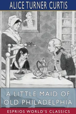 Mała pokojówka w starej Filadelfii (Esprios Classics) - A Little Maid of Old Philadelphia (Esprios Classics)