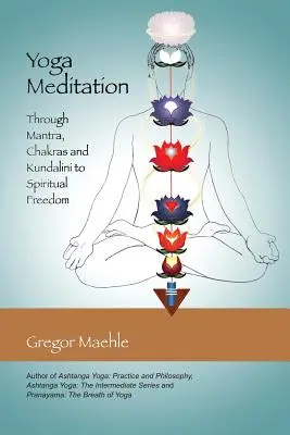 Medytacja jogi: Przez mantrę, czakry i kundalini do duchowej wolności - Yoga Meditation: Through Mantra, Chakras and Kundalini to Spiritual Freedom