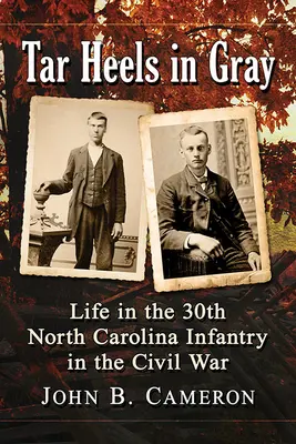 Tar Heels in Gray: Życie w 30. piechocie Karoliny Północnej podczas wojny secesyjnej - Tar Heels in Gray: Life in the 30th North Carolina Infantry in the Civil War