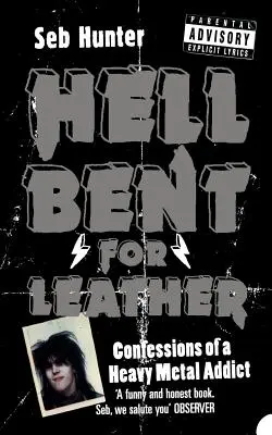 Hell Bent for Leather: Wyznania uzależnionego od heavy metalu - Hell Bent for Leather: Confessions of a Heavy Metal Addict