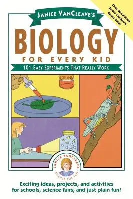 Biologia dla każdego dziecka Janice Vancleave: 101 łatwych eksperymentów, które naprawdę działają - Janice Vancleave's Biology for Every Kid: 101 Easy Experiments That Really Work