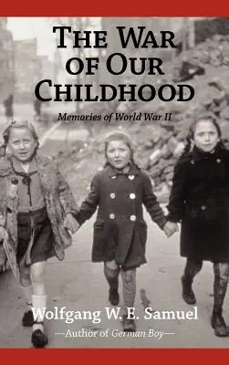 Wojna naszego dzieciństwa: Wspomnienia z II wojny światowej - The War of Our Childhood: Memories of World War II