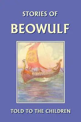 Historie Beowulfa opowiedziane dzieciom (Yesterday's Classics) - Stories of Beowulf Told to the Children (Yesterday's Classics)