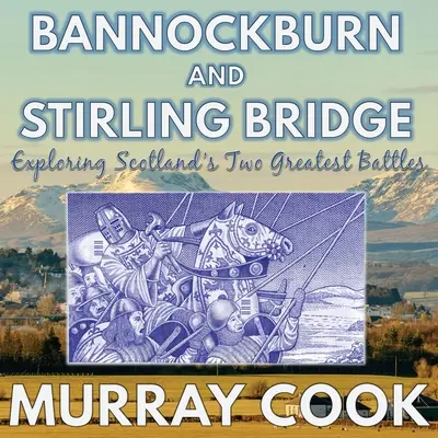 Bannockburn i Stirling Bridge: Odkrywanie dwóch największych bitew Szkocji - Bannockburn and Stirling Bridge: Exploring Scotland's Two Greatest Battles