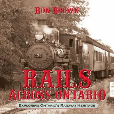 Rails Across Ontario: Odkrywanie dziedzictwa kolejowego Ontario - Rails Across Ontario: Exploring Ontario's Railway Heritage