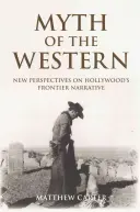 Mit westernu: Nowe spojrzenie na hollywoodzką narrację graniczną - Myth of the Western: New Perspectives on Hollywood's Frontier Narrative