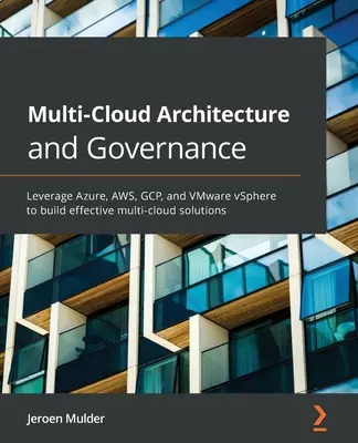 Architektura i zarządzanie wieloma chmurami: Wykorzystanie platform Azure, AWS, GCP i VMware vSphere do tworzenia skutecznych rozwiązań wielochmurowych - Multi-Cloud Architecture and Governance: Leverage Azure, AWS, GCP, and VMware vSphere to build effective multi-cloud solutions