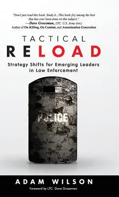 Przeładowanie taktyczne (twarda oprawa): Zmiany strategii dla wschodzących liderów w egzekwowaniu prawa - Tactical Reload (Hardcover): Strategy Shifts for Emerging Leaders in Law Enforcement