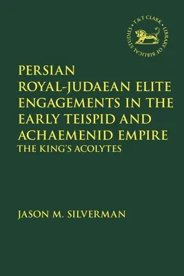 Perskie elity królewsko-judejskie we wczesnym imperium Teispidów i Achemenidów: Akolici króla - Persian Royal-Judaean Elite Engagements in the Early Teispid and Achaemenid Empire: The King's Acolytes