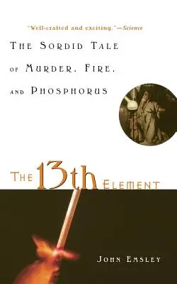 The 13th Element: Nikczemna opowieść o morderstwie, ogniu i fosforze - The 13th Element: The Sordid Tale of Murder, Fire, and Phosphorus