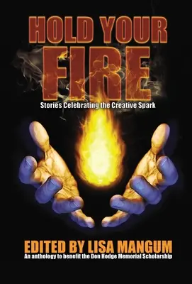 Hold Your Fire: Historie celebrujące twórczą iskrę - Hold Your Fire: Stories Celebrating the Creative Spark