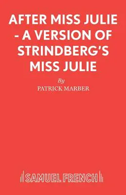 After Miss Julie - wersja „Panny Julii” Strindberga - After Miss Julie - A Version of Strindberg's Miss Julie