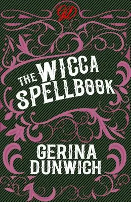 Księga zaklęć Wicca: Wiedźmiński zbiór zaklęć, mikstur i przepisów - The Wicca Spellbook: A Witch's Collection of Wiccan Spells, Potions, and Recipes