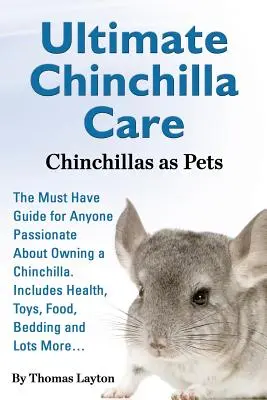 Ultimate Chinchilla Care Szynszyle jako zwierzęta domowe Niezbędny przewodnik dla każdego pasjonata posiadania szynszyli. Obejmuje zdrowie, zabawki, żywność, pościel - Ultimate Chinchilla Care Chinchillas as Pets the Must Have Guide for Anyone Passionate about Owning a Chinchilla. Includes Health, Toys, Food, Bedding