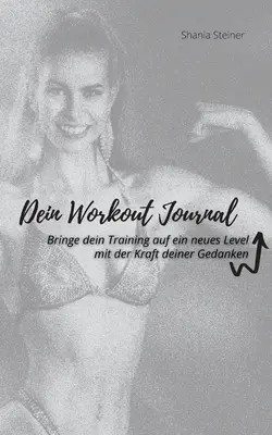 Dziennik treningowy: Podnieś swój trening na nowy poziom, z pomocą Kraft deiner Gedanken - Dein Workout Journal: Bringe dein Training auf ein neues Level, mit der Kraft deiner Gedanken