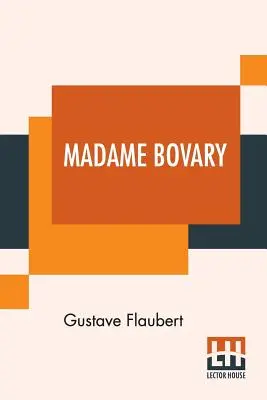 Madame Bovary: Przetłumaczone z francuskiego przez Eleanor Marx-Aveling - Madame Bovary: Translated From The French By Eleanor Marx-Aveling