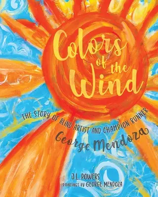 Kolory wiatru: Historia niewidomego artysty i mistrza biegania George'a Mendozy - Colors of the Wind: The Story of Blind Artist and Champion Runner George Mendoza