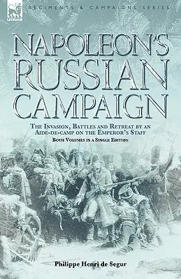 Kampania rosyjska Napoleona: Inwazja, bitwy i odwrót w wykonaniu adiutanta cesarskiego sztabu - Napoleon's Russian Campaign: The Invasion, Battles and Retreat by an Aide-de-Camp on the Emperor's Staff