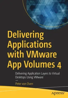 Dostarczanie aplikacji za pomocą Vmware App Volumes 4: Dostarczanie warstw aplikacji na wirtualne komputery stacjonarne za pomocą Vmware - Delivering Applications with Vmware App Volumes 4: Delivering Application Layers to Virtual Desktops Using Vmware