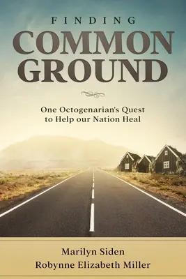 Finding Common Ground: Zadanie jednego oktogenika, aby pomóc naszemu narodowi się uzdrowić - Finding Common Ground: One Octogenarian's Quest to Help our Nation Heal